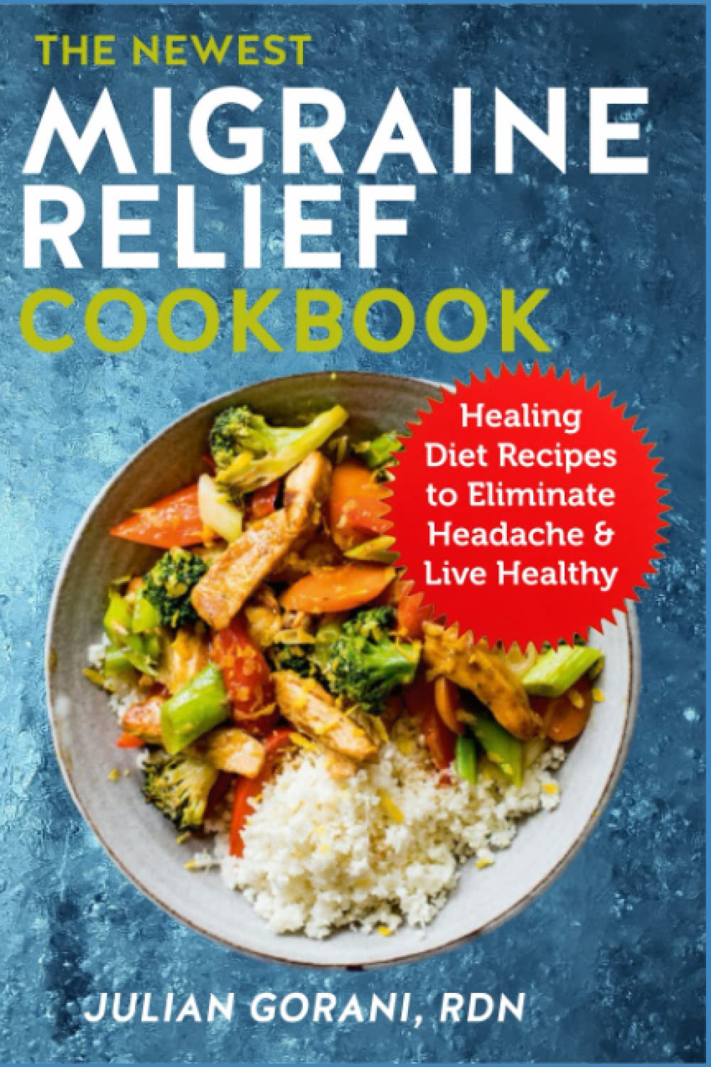 The Newest Migraine Relief Cookbook: Healing Diet Recipes to Eliminate Headache & Live Healthy