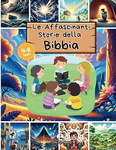 Le Affascinanti Storie Della Bibbia: Le Storie Bibliche più amate illustrate, per bambini dai 4 agli 8 anni con immagini accattivanti e coinvolgenti e riferimenti biblici