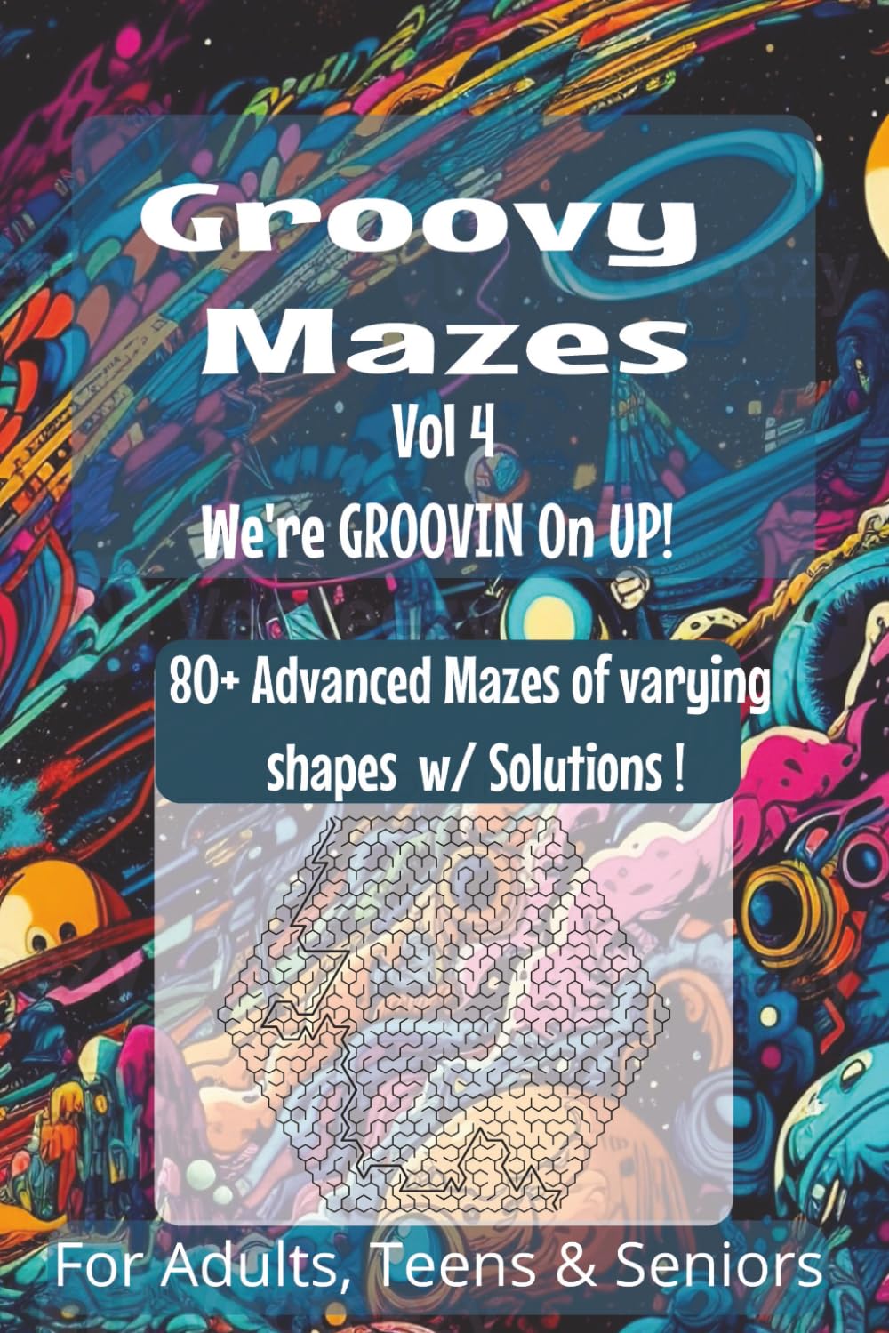 Groovy Mazes Vol. 4: A Super Challenging Fun Maze Puzzle Book for Teens, Adults, and Seniors – 80+ Groovy Mazes of All Shapes and Difficulty Levels, 6x9 Brain Game to Keep Your Mind Sharp