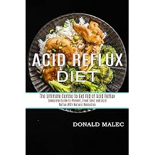 Acid Reflux Diet Complete Guide to Prevent, Treat Gerd and Acid Reflux With Natural Remedies The Ultimate Combo to Get Rid of Acid Reflux