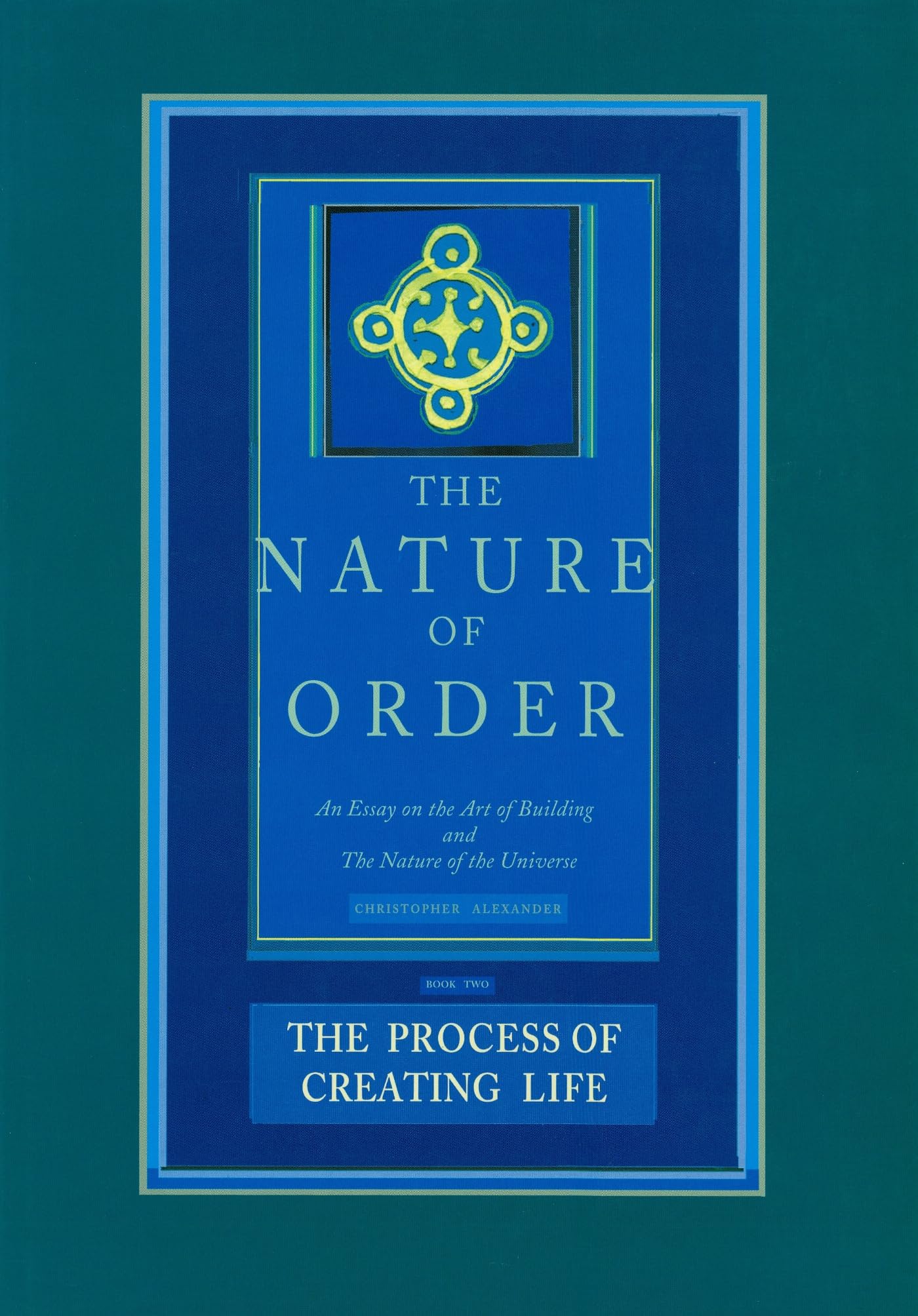 The Process of Creating Life: Nature of Order, Book 2: An Essay on the Art of Building and the Nature of the Universe (The Nature of Order)(Flexible) cover