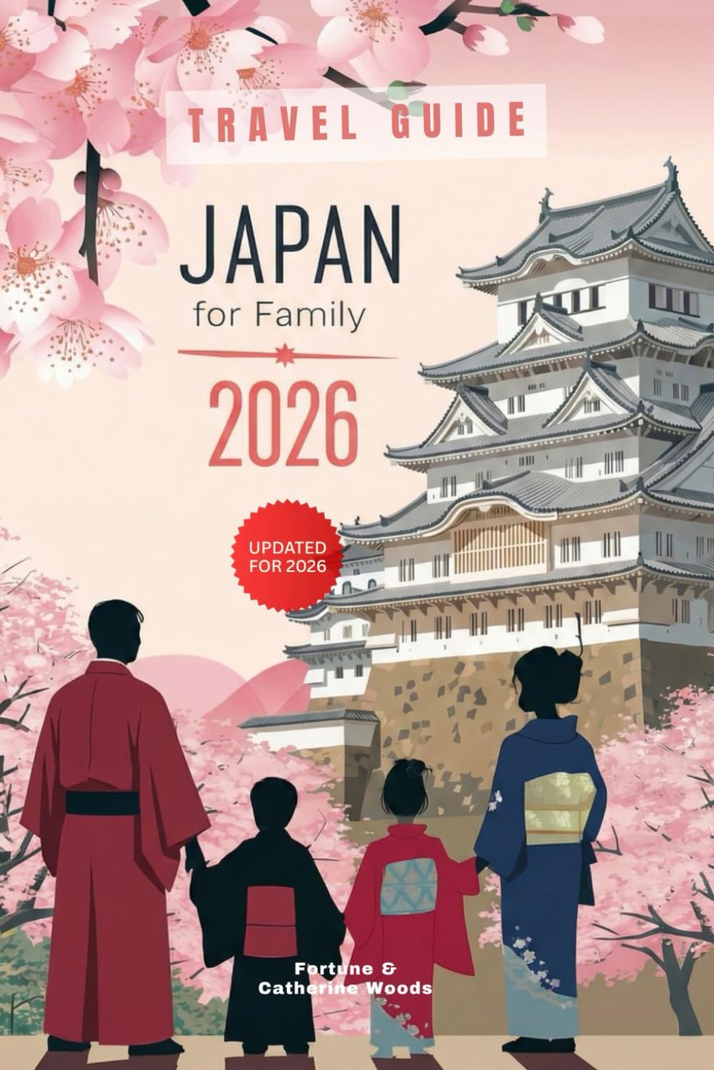 Japan for Family 2026: The Updated and Essential Family-Focused Travel Guide to Explore and Enjoy the Best of Japan (Family Travel Guides)