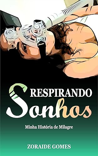 Respirando Sonhos: Minha História de Milagre