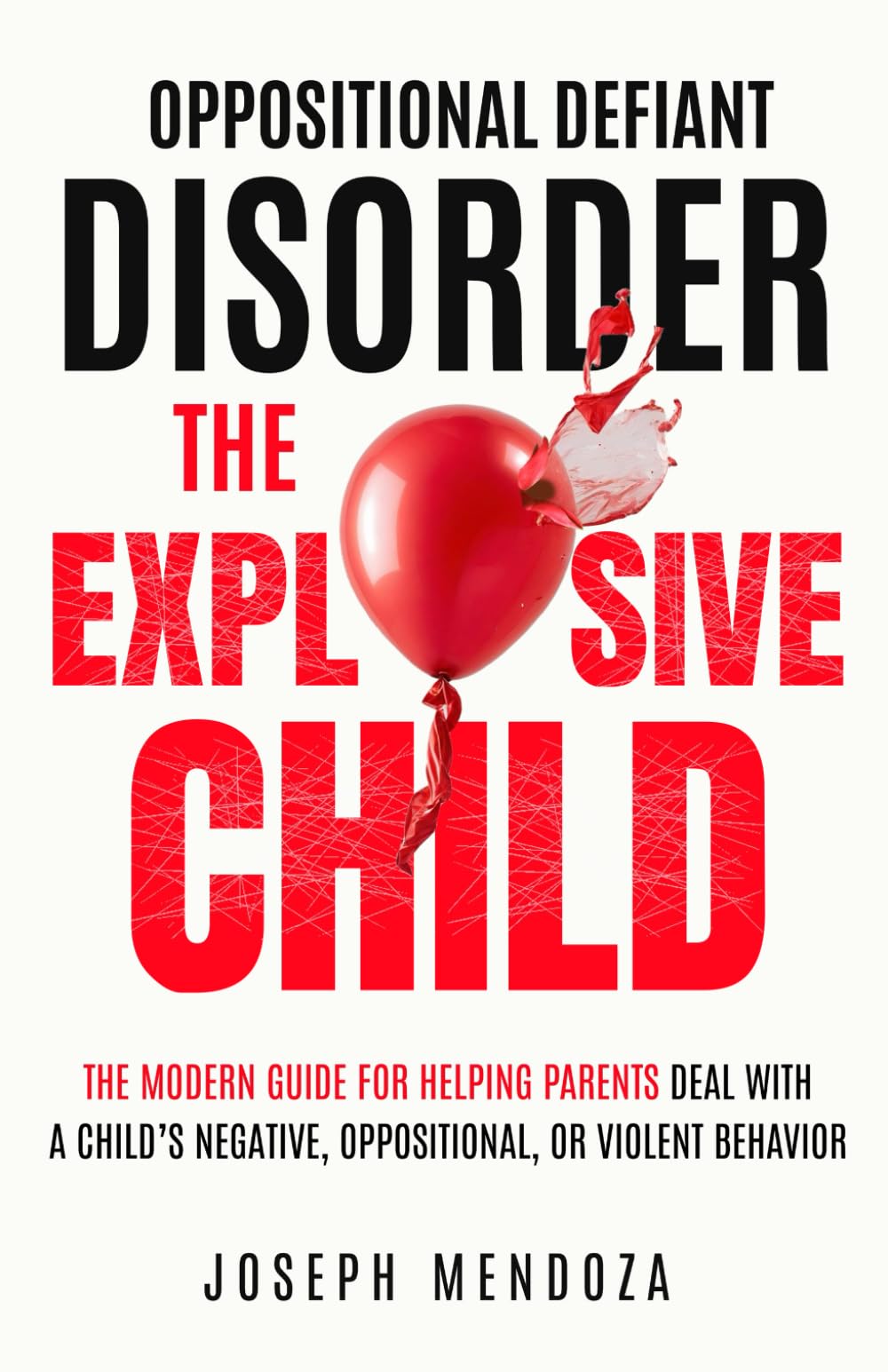 OPPOSITIONAL DEFIANT DISORDER THE EXPLOSIVE CHILD: THE MODERN GUIDE FOR HELPING PARENTS DEAL WITH A CHILD’S NEGATIVE, OPPOSITIONAL, OR VIOLENT BEHAVIOR