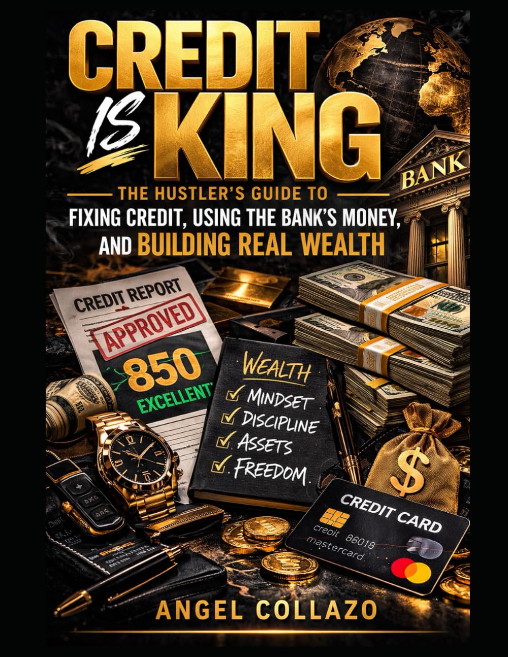 Credit Is King: How to Fix Your Credit, Use the Bank’s Money, and Build Real Wealth