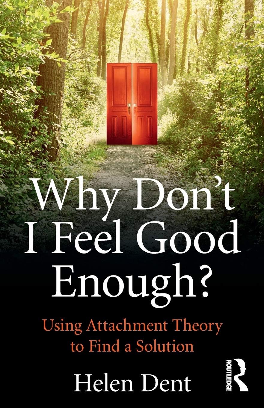 Routledge Why Don't I Feel Good Enough?: Using Attachment Theory to Find a Solution