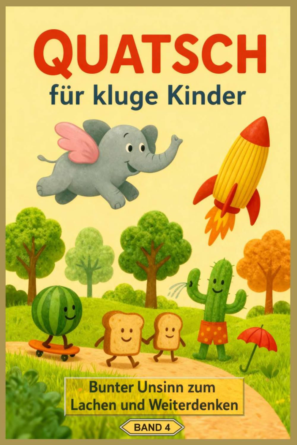 Quatsch für kluge Kinder (4): Bunter Unsinn zum Lachen und Weiterdenken (Quatsch-Geschichten)