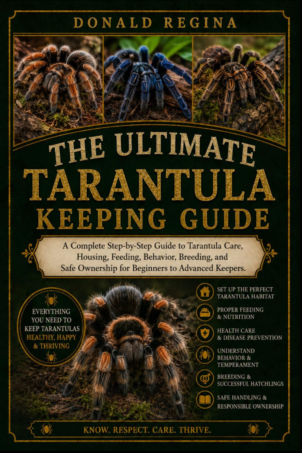 THE ULTIMATE TARANTULA KEEPING GUIDE: A Complete Step-by-Step Guide to Tarantula Care, Housing, Feeding, Behavior, Breeding, and Safe Ownership for Beginners to Advanced Keepers.