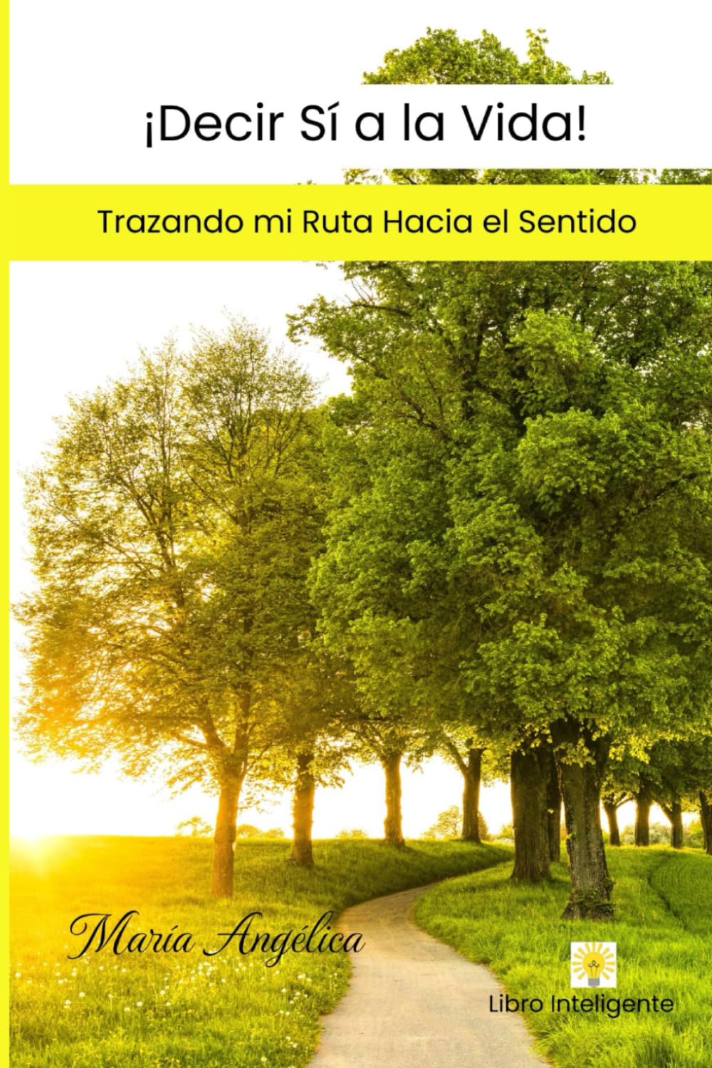 ¡Decir Sí a la Vida!: Trazando mi ruta hacia el sentido