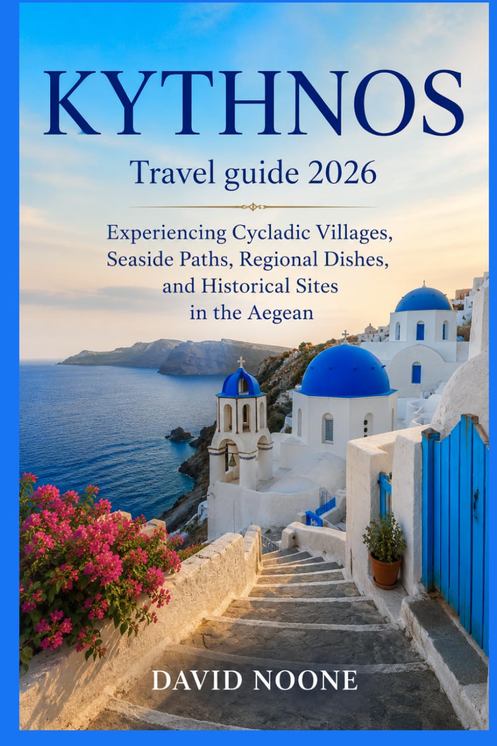 KYTHNOS Travel guide 2026: Experiencing Cycladic Villages, Seaside Paths, Regional Dishes, and Historical Sites in the Aegean