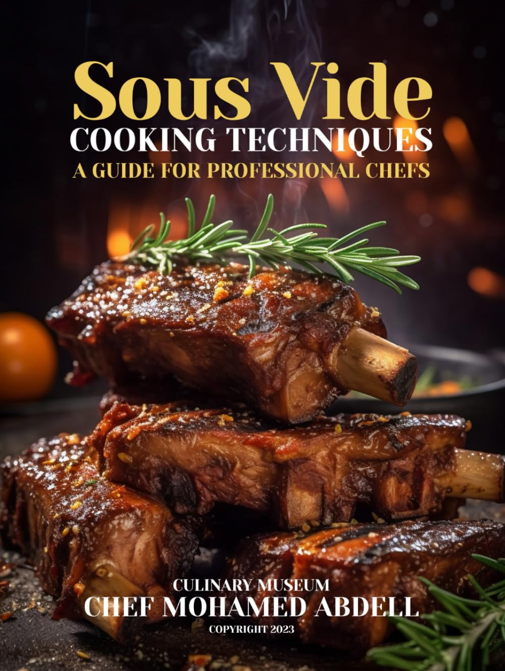 SOUS VIDE COOKING TECHNIQUES: A GUIDE FOR PROFESSIONAL CHEFS: CULINARY MUSEUM BY CHEF MOHAMED ABDELL