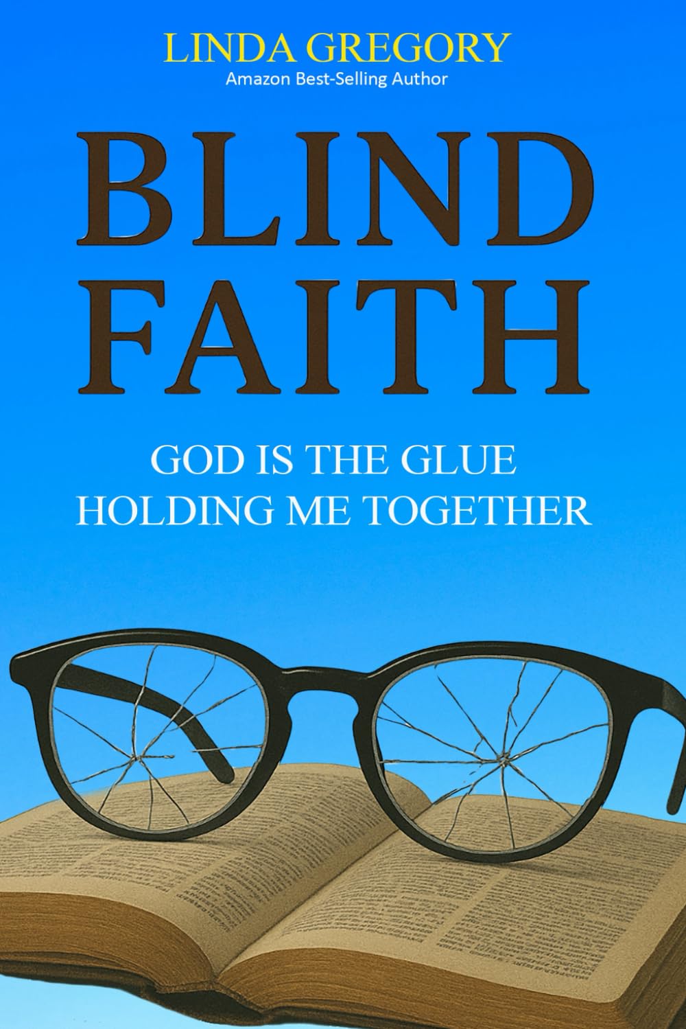 Blind Faith: God Is The Glue Holding Me Together