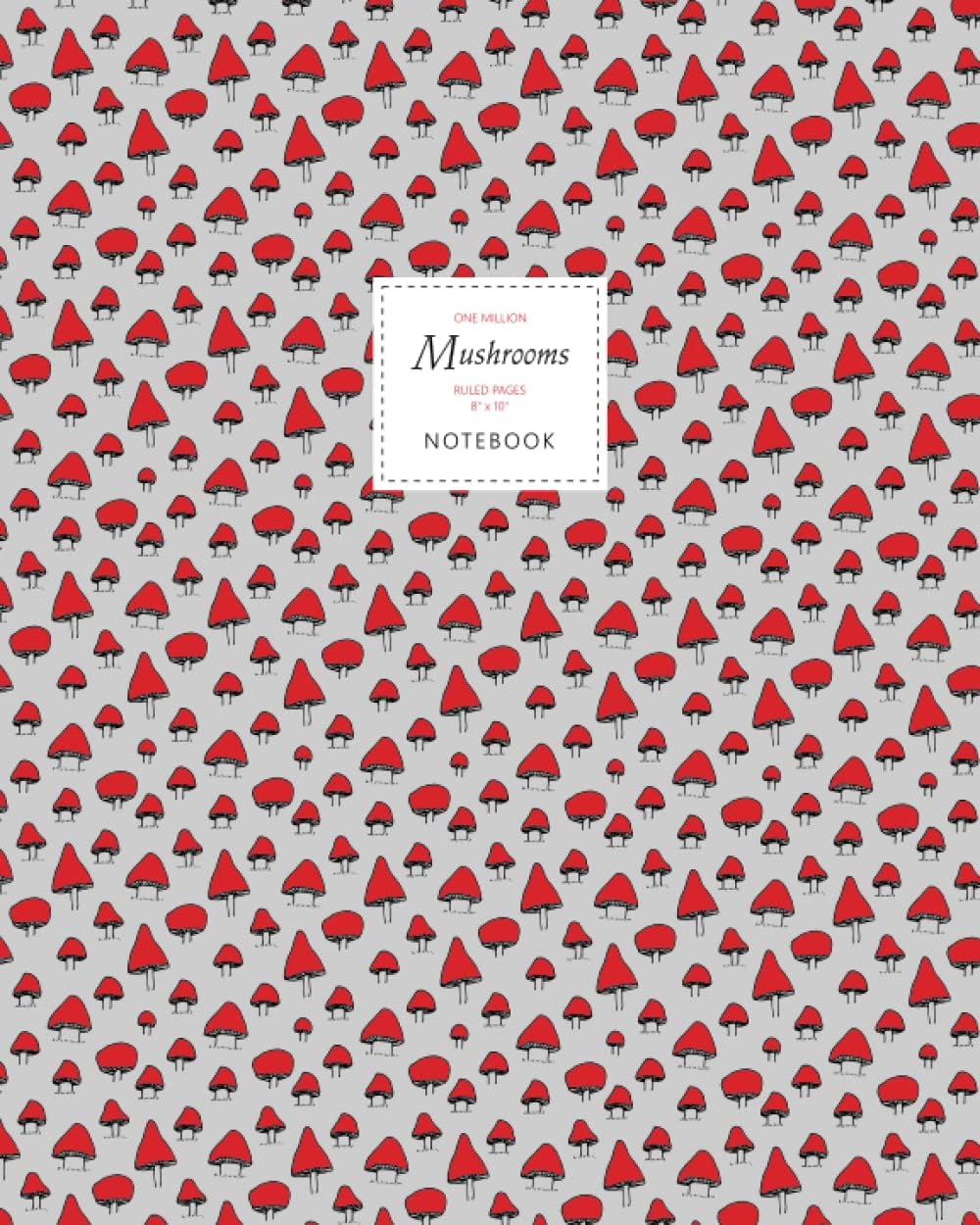 One Million Mushrooms Notebook - Ruled Pages - 8x10: (Magic Red Edition) Fun notebook 192 ruled/lined pages (8x10 inches / 20.3x25.4 cm / Large Jotter)