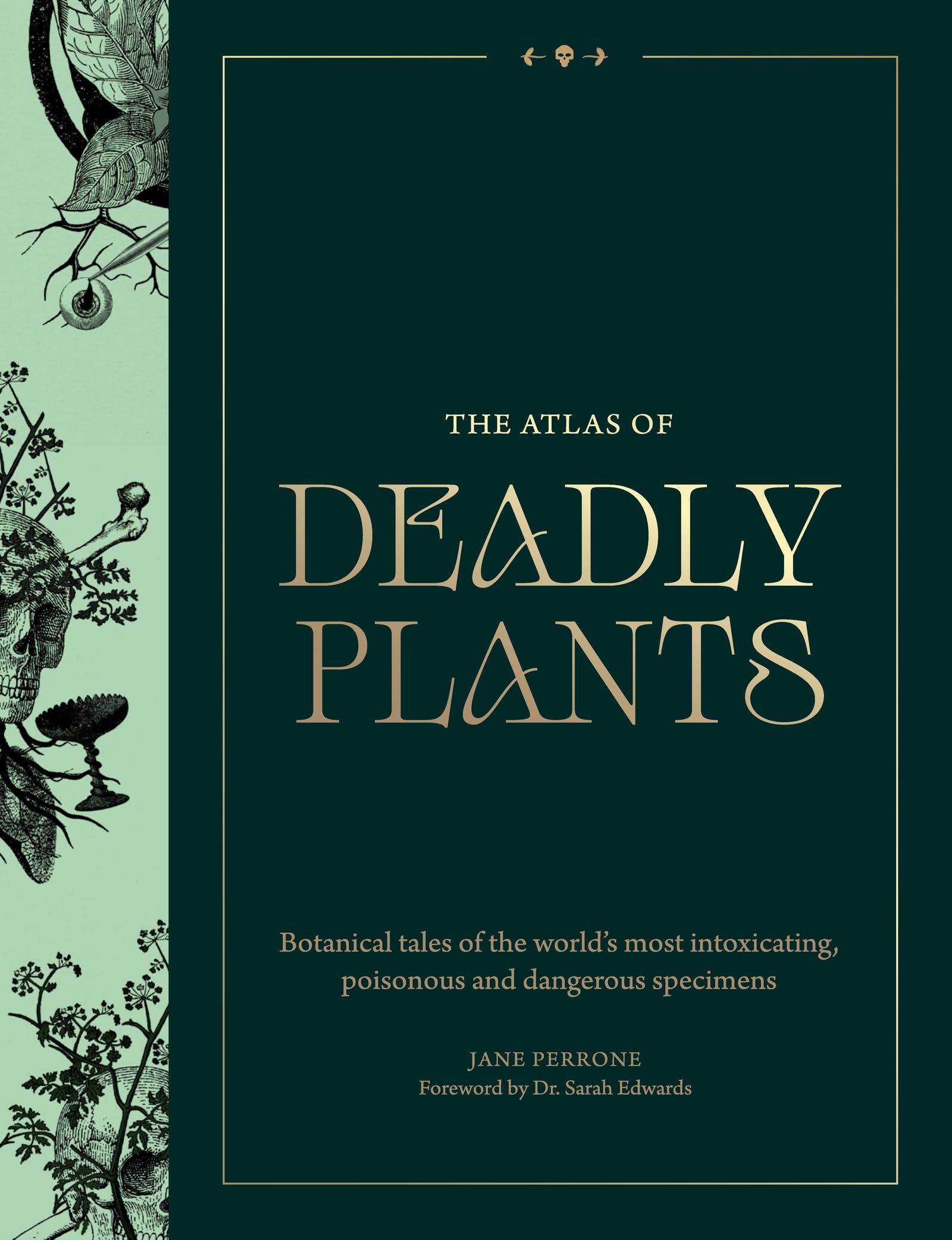 The Atlas of Deadly Plants: Botanical Tales of the World’s Most Intoxicating, Poisonous and Dangerous Specimens