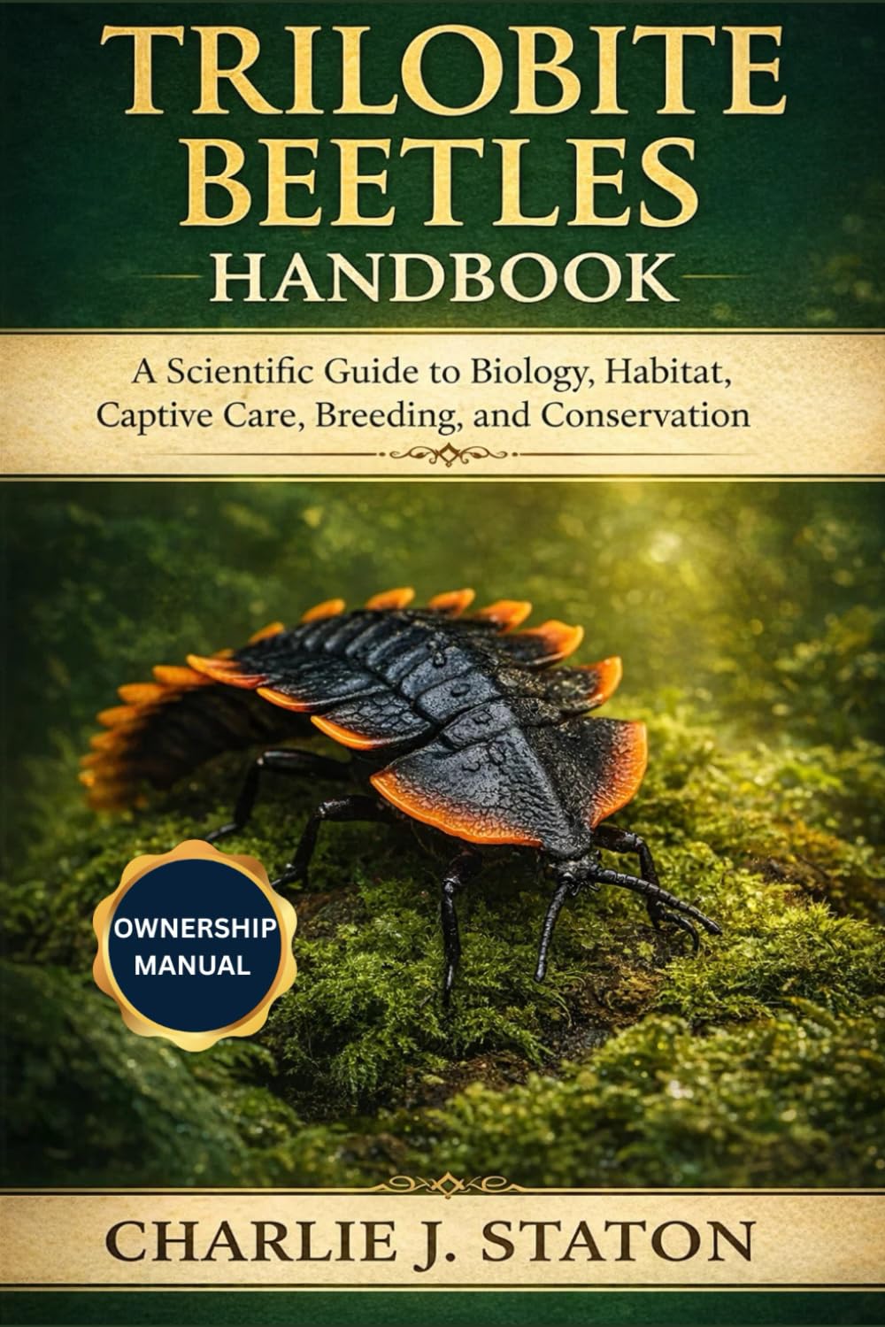 TRILOBITE BEETLES HANDBOOK: A Scientific Guide to Biology, Habitat, Captive Care, Breeding, and Conservation