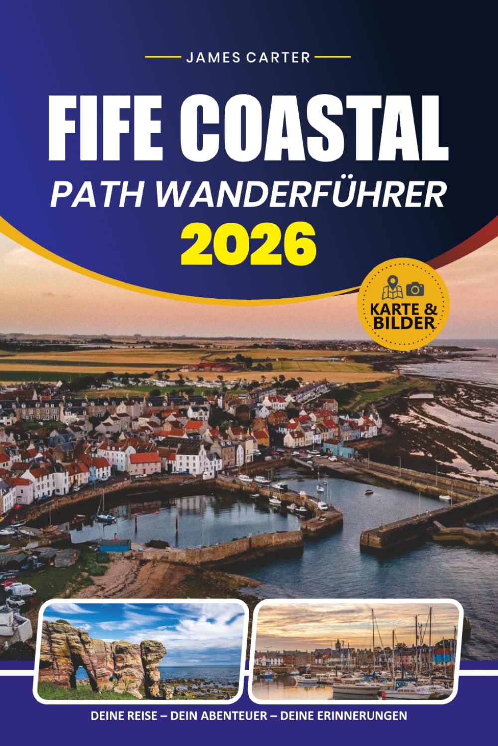 FIFE COASTAL PATH WANDERFÜHRER 2026: Routenpläne, Etappen-für-Etappe-Routen, Reisetipps, Unterkünfte, landschaftliche Highlights und lokale Sehenswürdigkeiten entlang der Küste Fifes