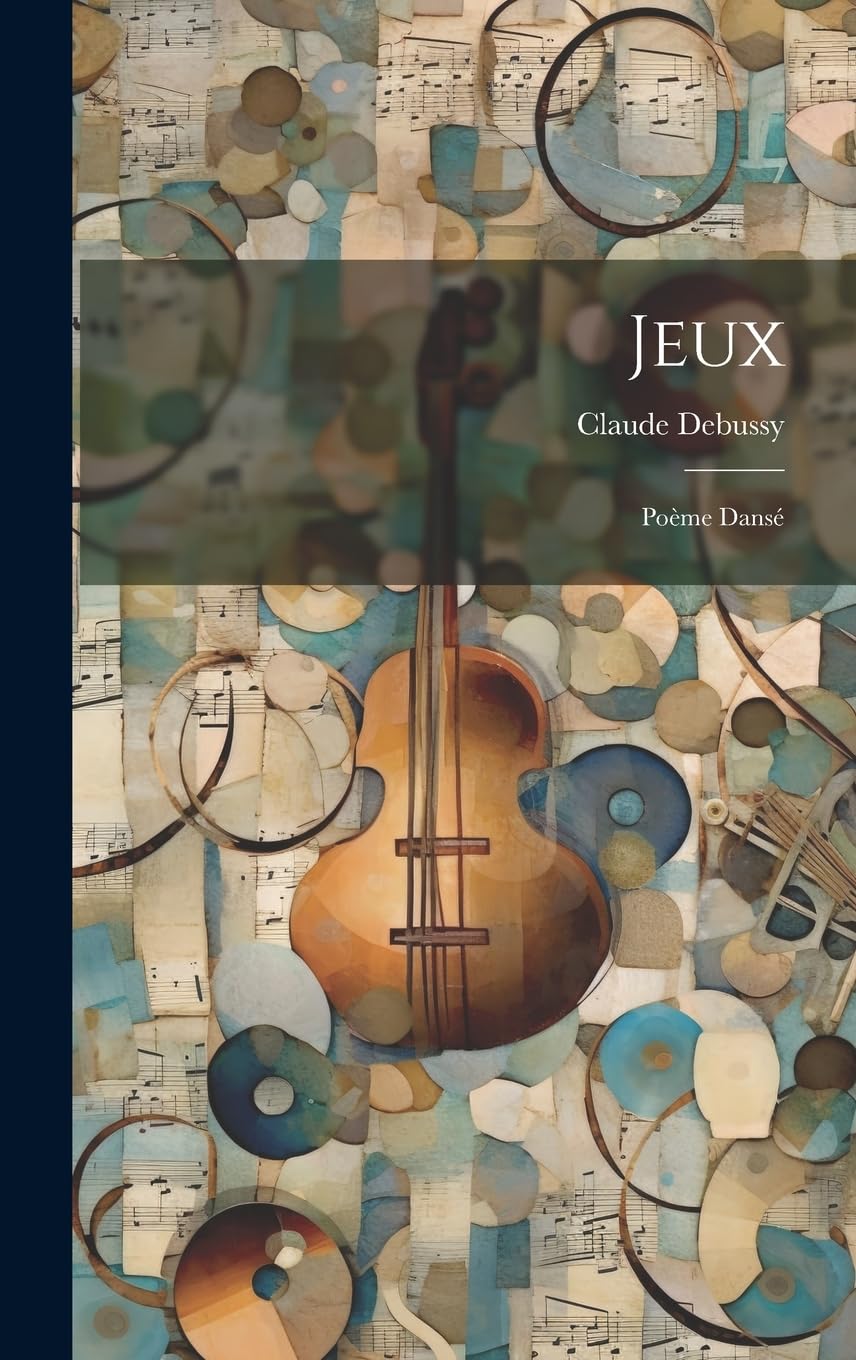 Debussy（ドビュッシー）Jeux (poème dansé) Jeux; poème dansé: 1862-1918, Debussy Claude: 9781019432716