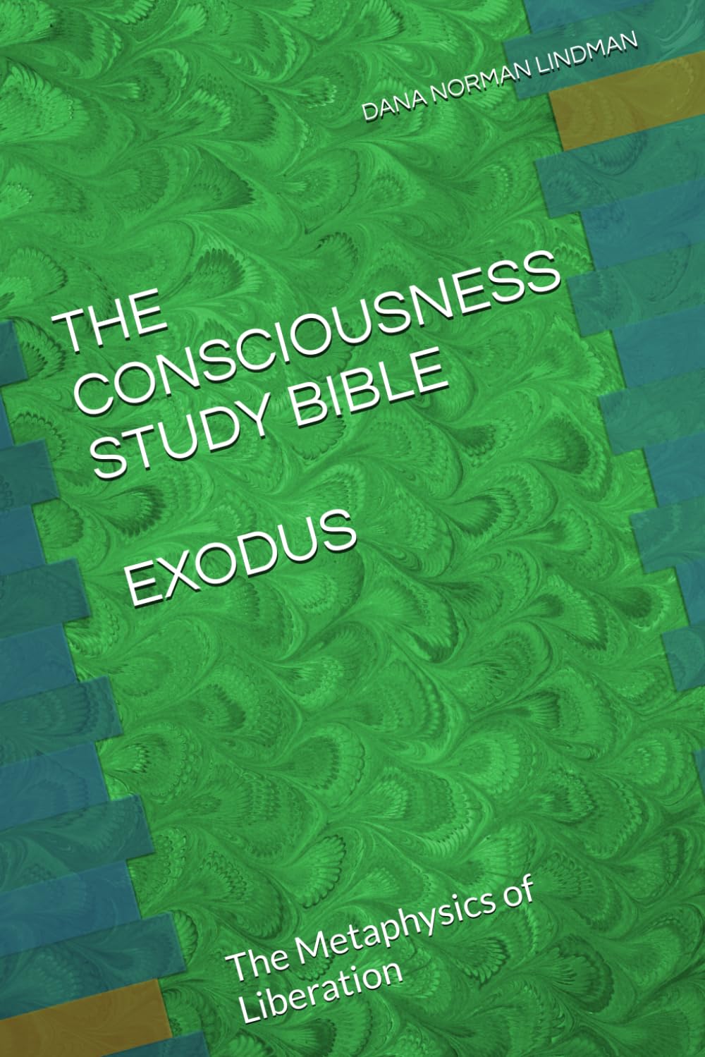 THE CONSCIOUSNESS STUDY BIBLE: EXODUS: The Metaphysics of Liberation