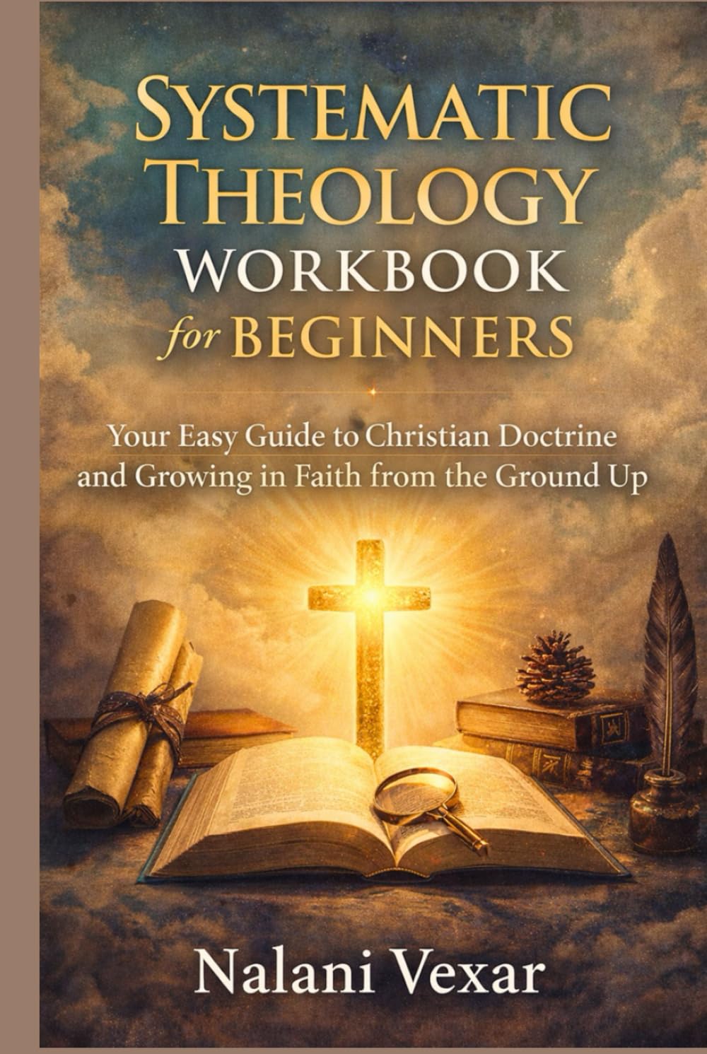 Systematic Theology workbook for beginners: Your Easy Guide to Christian Doctrine and Growing in Faith from the Ground Up