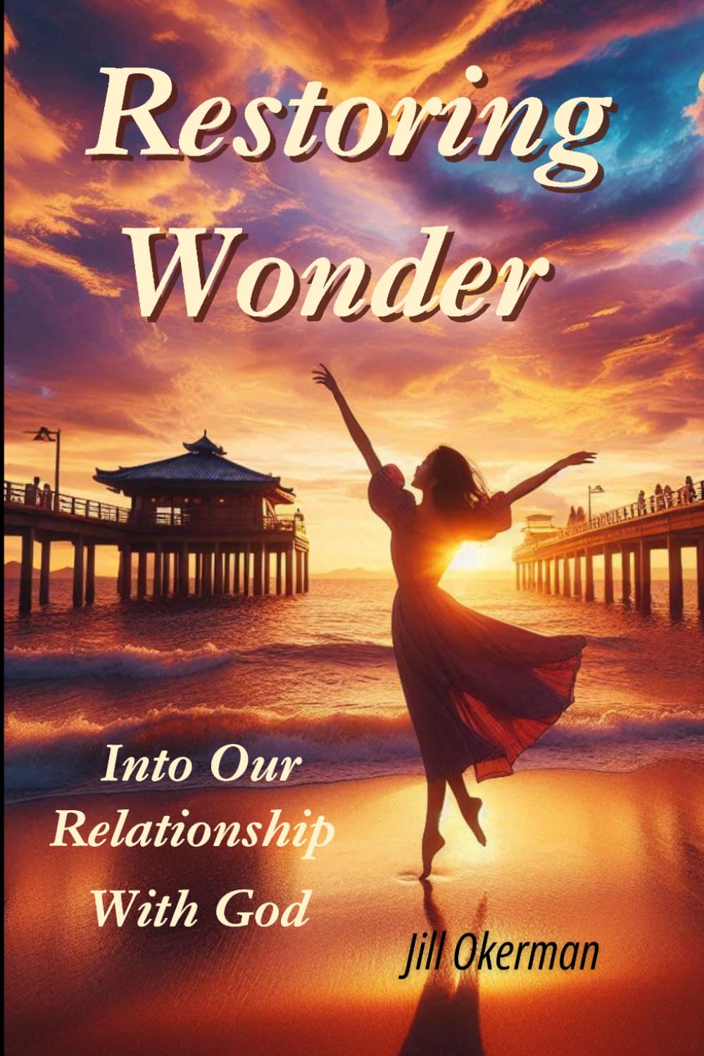 Restoring Wonder: Into Our Relationship With God (So Much More!)