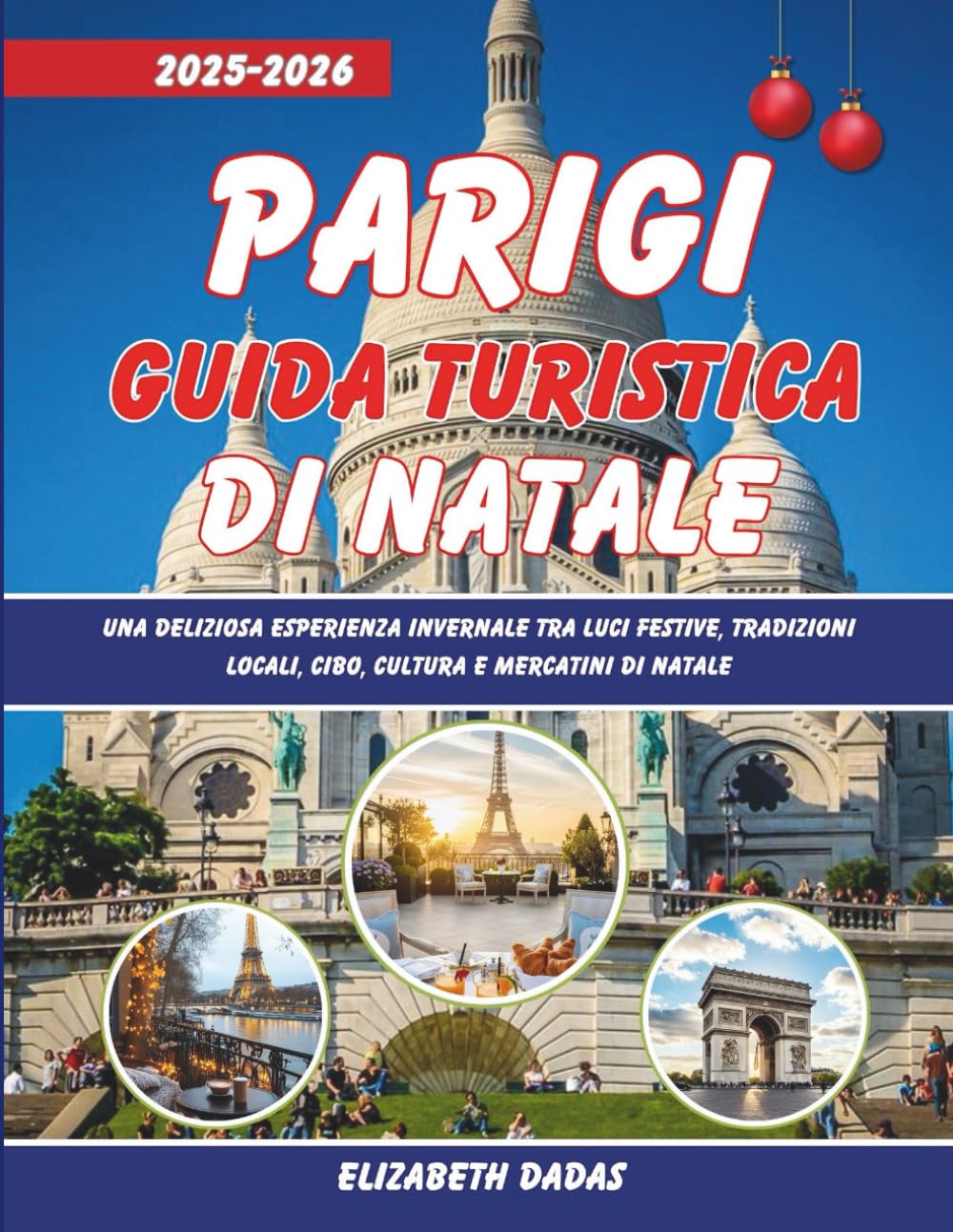 Parigi Guida Turistica di Natale 2025-2026: Una deliziosa esperienza invernale tra luci festive, tradizioni locali, cibo, cultura e mercatini di Natale
