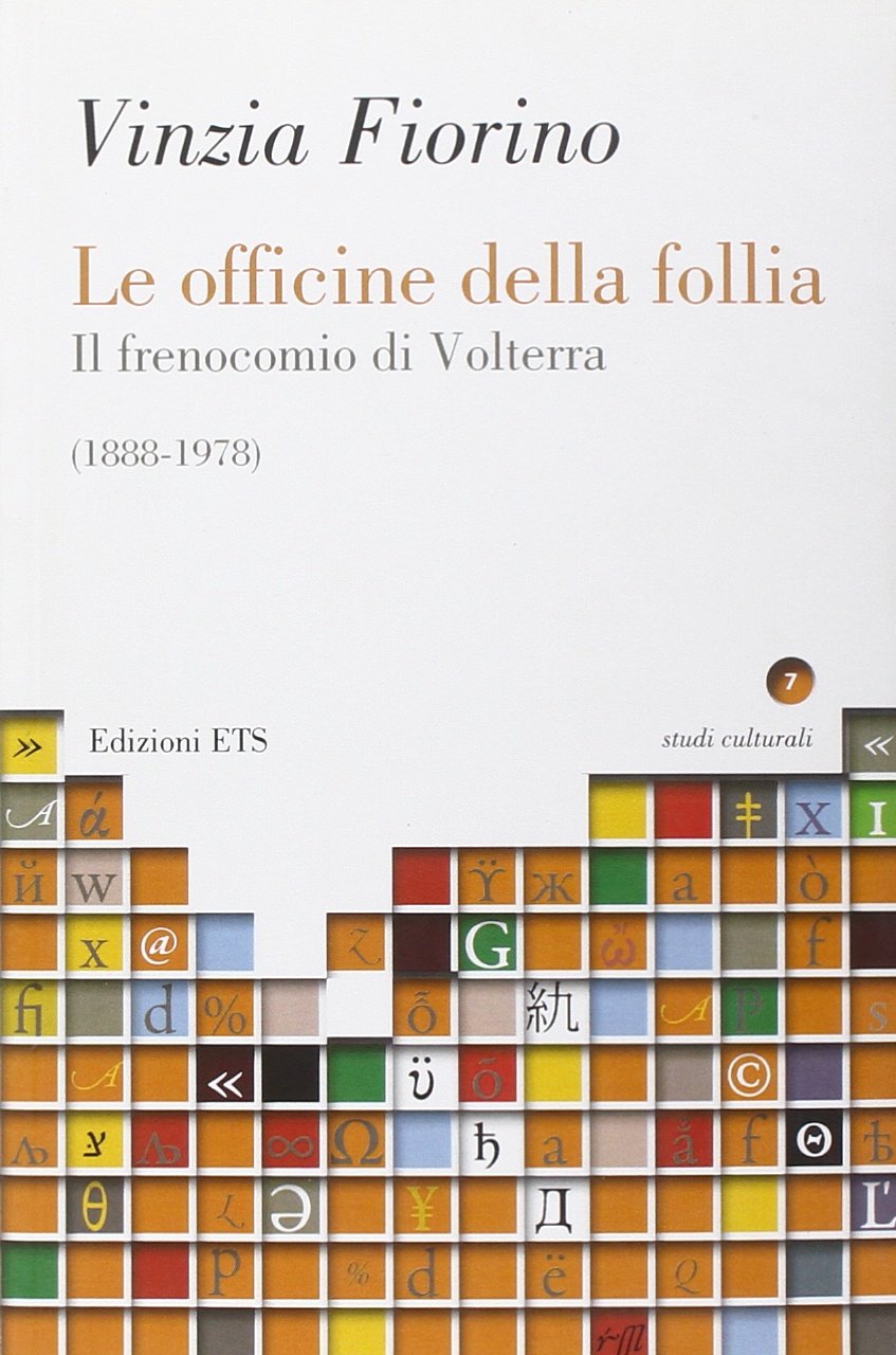 Le officine della follia. Il frenocomio di Volterra (1888-1978)