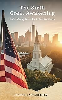 The Sixth Great Awakening: and the Coming Renewal of the American Church