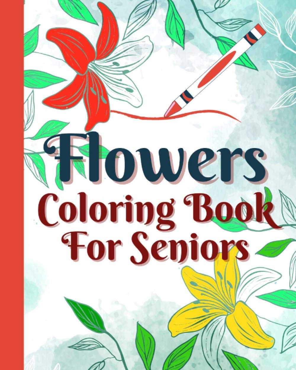Flowers Coloring Book For Seniors: Large Print Designs For People With Low Vision Alzheimer's Patients And Seniors With Dementia
