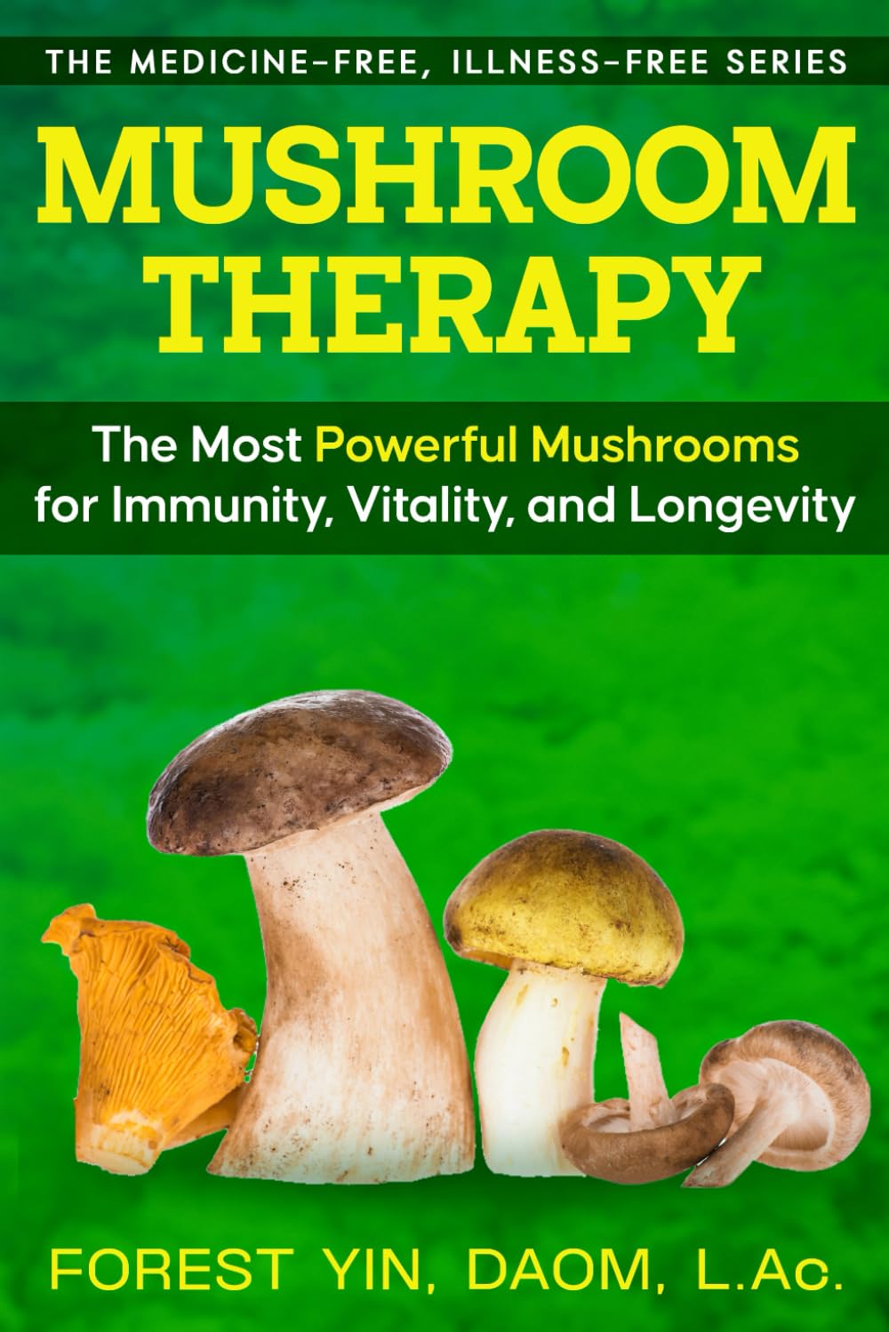 Mushroom Therapy: The Most Powerful Mushrooms for Immunity, Vitality, and Longevity (The Medicine-Free, Illness-Free Series)