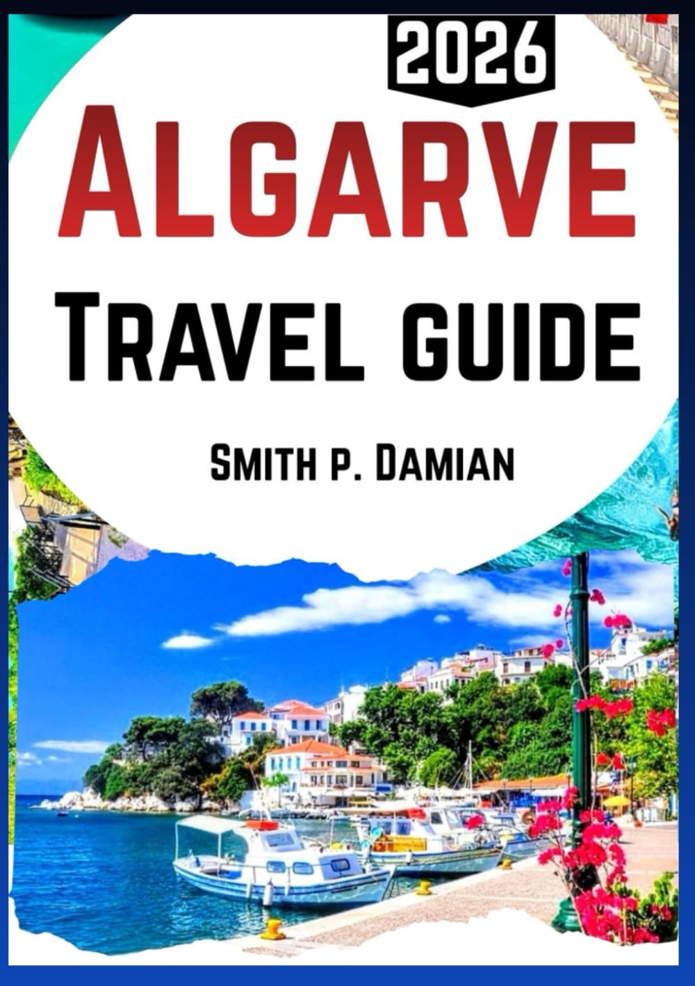 Algarve Travel Guide2026: Experience Hidden Beaches, Scenic Trails, Local Adventures, budget tips Itineraries & more