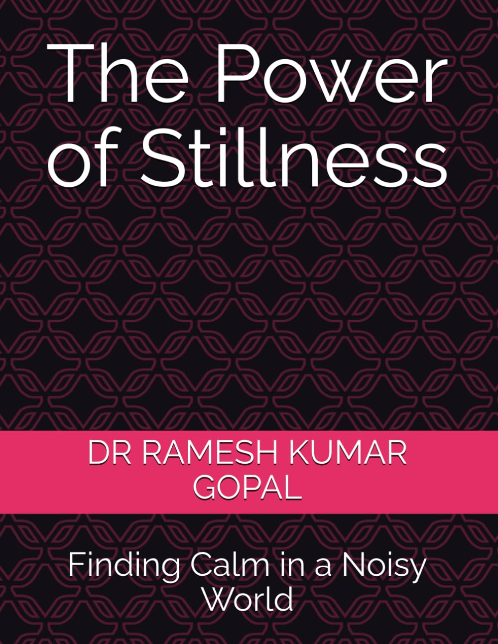 The Power of Stillness: Finding Calm in a Noisy World (UNBREAKABLE MIND)