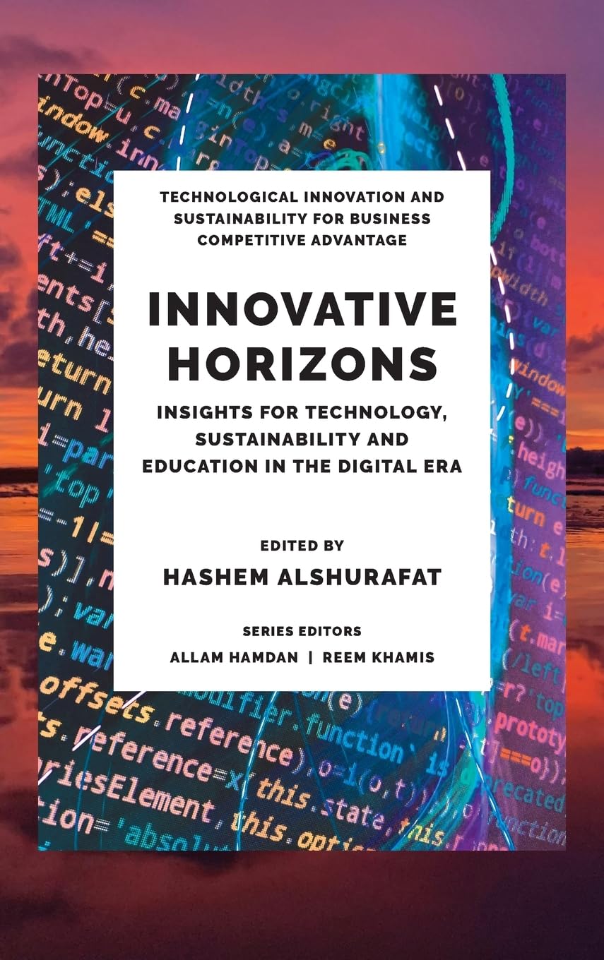 Innovative Horizons: Insights for Technology, Sustainability and Education in the Digital Era (Technological Innovation and Sustainability for Business Competitive Advantage)