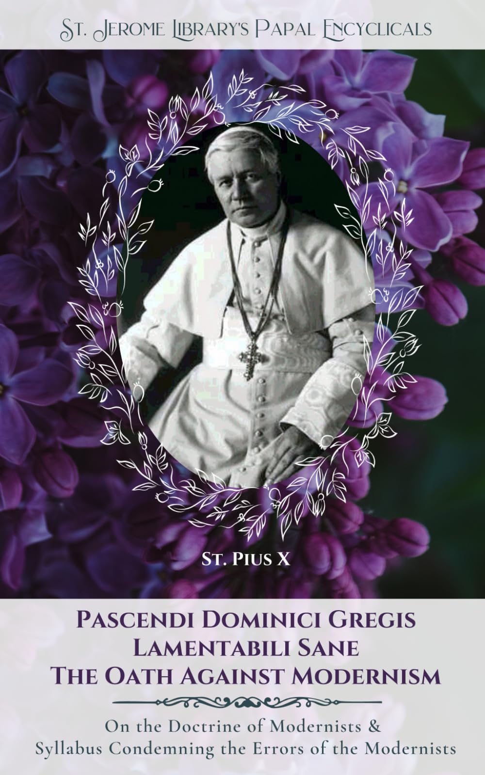 Pascendi Dominici Gregis: On the Doctrine of the Modernists & The Oath: Volume 3 (SJHLP Papal Encyclicals)