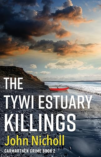 The Tywi Estuary Killings: A gripping, gritty crime mystery from John Nicholl (Carmarthen Crime)