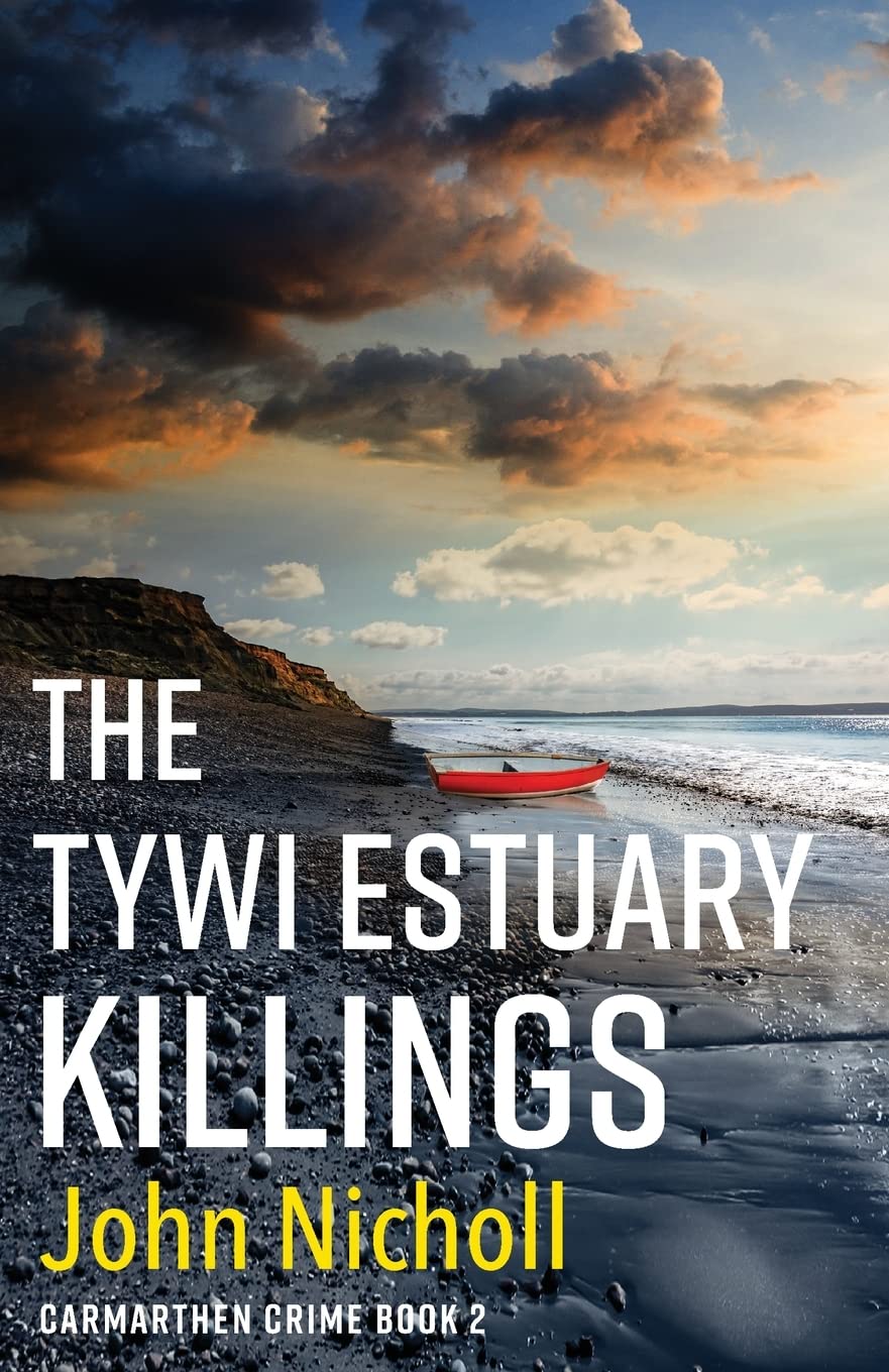 The Tywi Estuary Killings: A gripping, gritty crime mystery from John Nicholl (Carmarthen Crime)