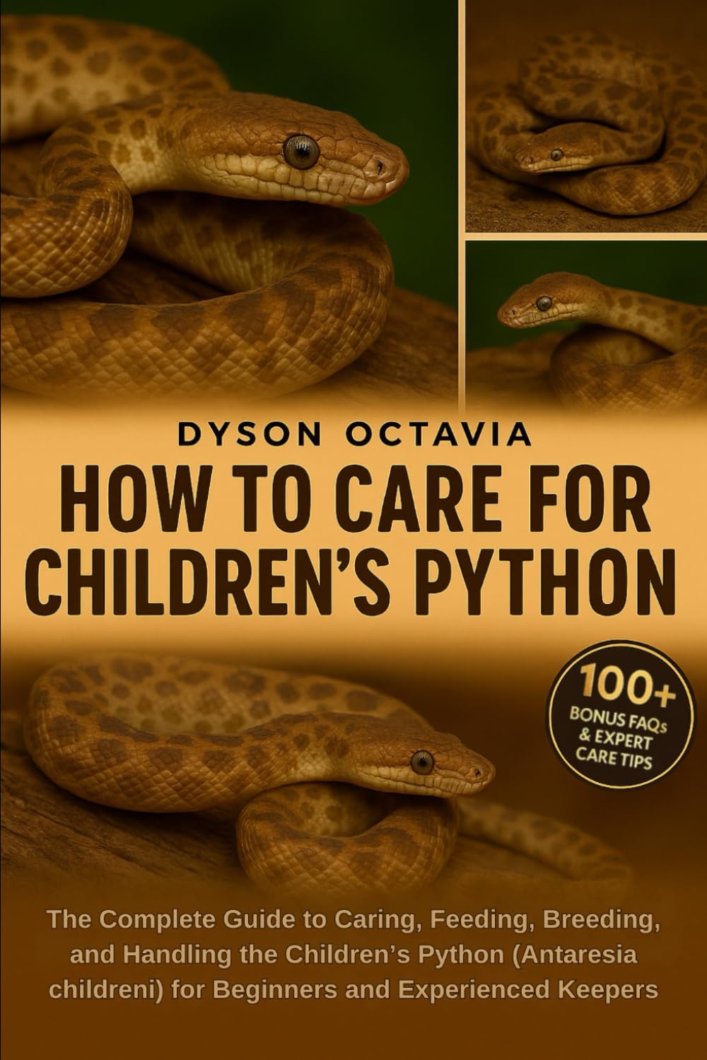 HOW TO CARE FOR CHILDREN’S PYTHON: The Complete Guide to Caring, Feeding, Breeding, and Handling the Children’s Python (Antaresia childreni) for Beginners and Experienced Keepers