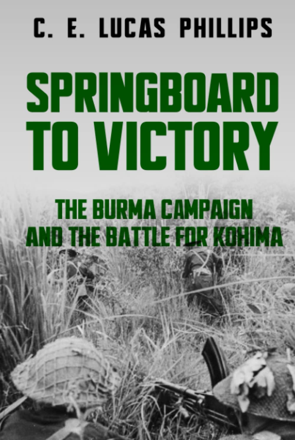 Springboard to Victory: The Burma Campaign and the Battle for Kohima (Major Battles of World War Two)
