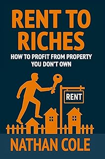 Rent to Riches: How to Profit from Property You Don't Own
