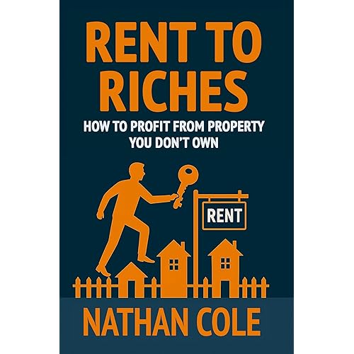 Rent to Riches: How to Profit from Property You Don't Own