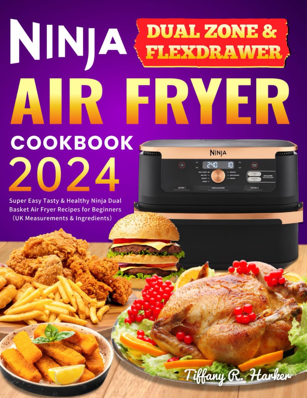 Ninja Dual Zone & FlexDrawer Air Fryer Cookbook 2024: Super Easy Tasty & Healthy Ninja Dual Basket Air Fryer Recipes for Beginners（UK Measurements & Ingredients）