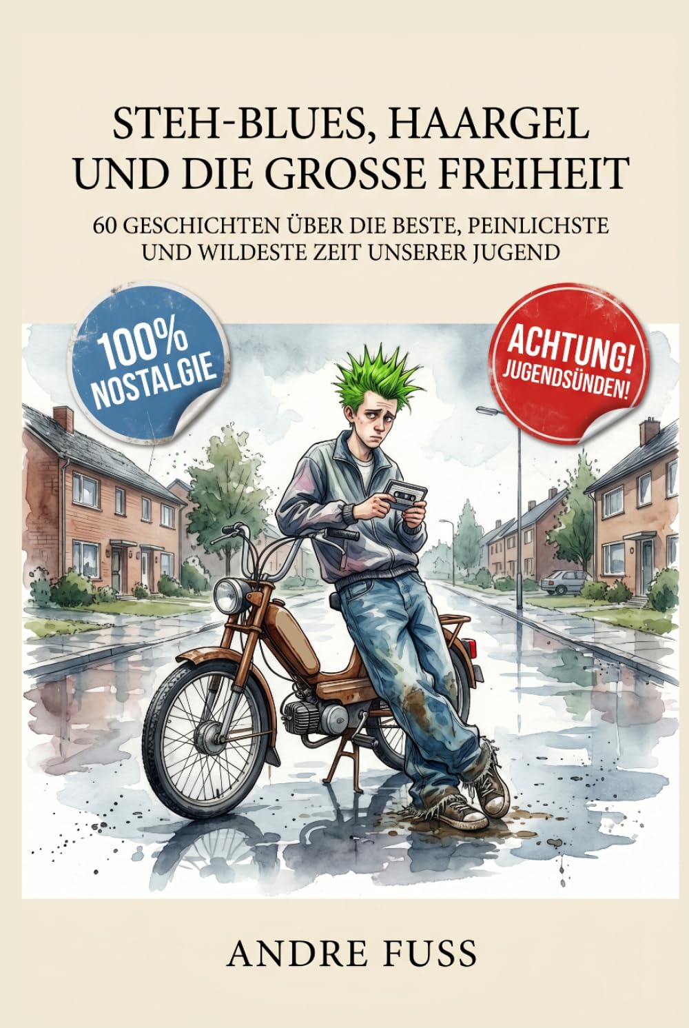 Stehblues, Haargel und die große Freiheit: 60 Geschichten über die beste, peinlichste und wildeste Zeit unserer Jugend (Nostalgie Humor)