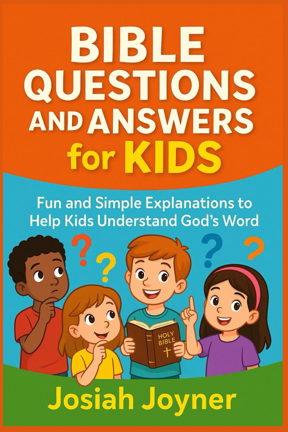 Bible Questions and Answers for Kids: Fun and Simple Explanations to Help Kids Understand God’s Word