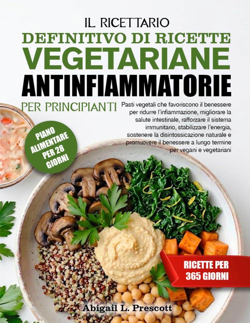 IL RICETTARIO DEFINITIVO DI RICETTE VEGETARIANE ANTINFIAMMATORIE PER PRINCIPIANTI: Pasti vegetali che favoriscono il benessere per ridurre ... immunitario, stabilizzare l’energia, sosten