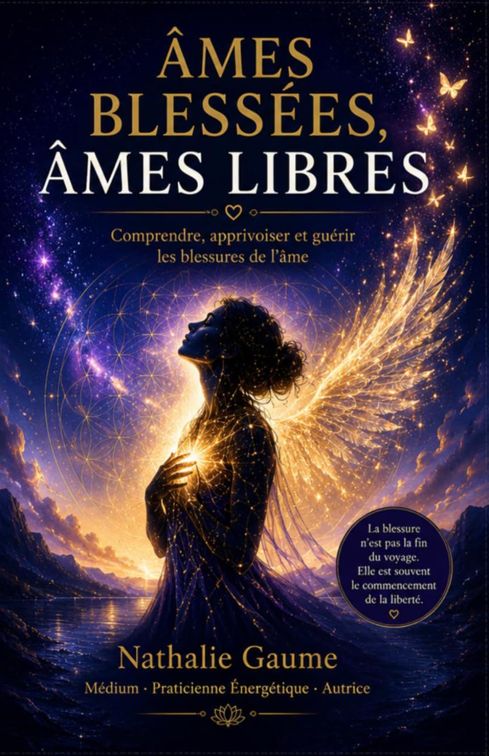 Âmes Blessées, Âmes Libres: Un guide spirituel et pratique pour identifier les blessures de l'âme, comprendre leur origine et retrouver sa liberté intérieure.