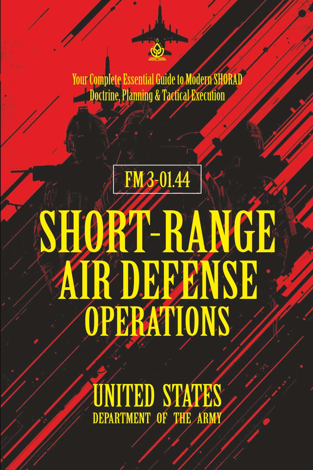 FM 3-01.44 Short-Range Air Defense Operations: [Annotated] Your Complete Essential Guide to Modern SHORAD Doctrine, Planning & Tactical Execution