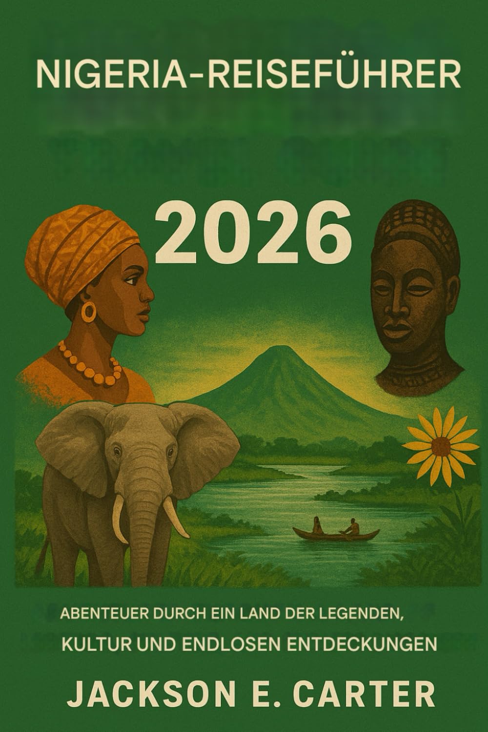 Nigeria Reiseführer 2026: Abenteuer in einem Land voller Legenden, Kultur und unendlicher Entdeckungen