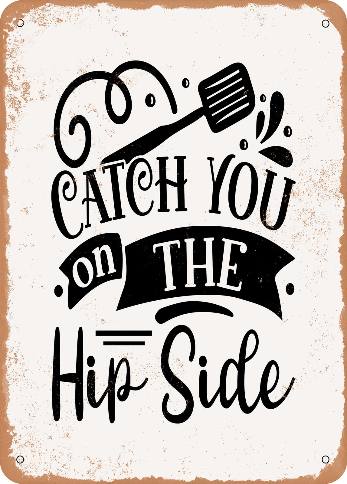 Miaomansenstore Metal Sign - Catch You On The Hip Side - Vintage Rusty Look Home Decor