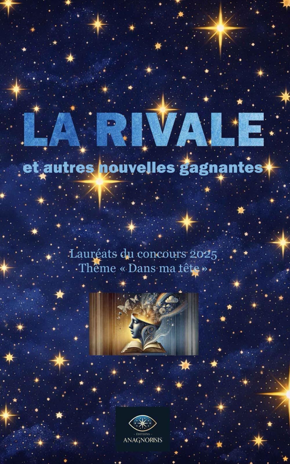 La rivale et autres nouvelles gagnantes: Concours 2025 - Dans ma tête (Concours de nouvelles Éditions Anagnorisis)