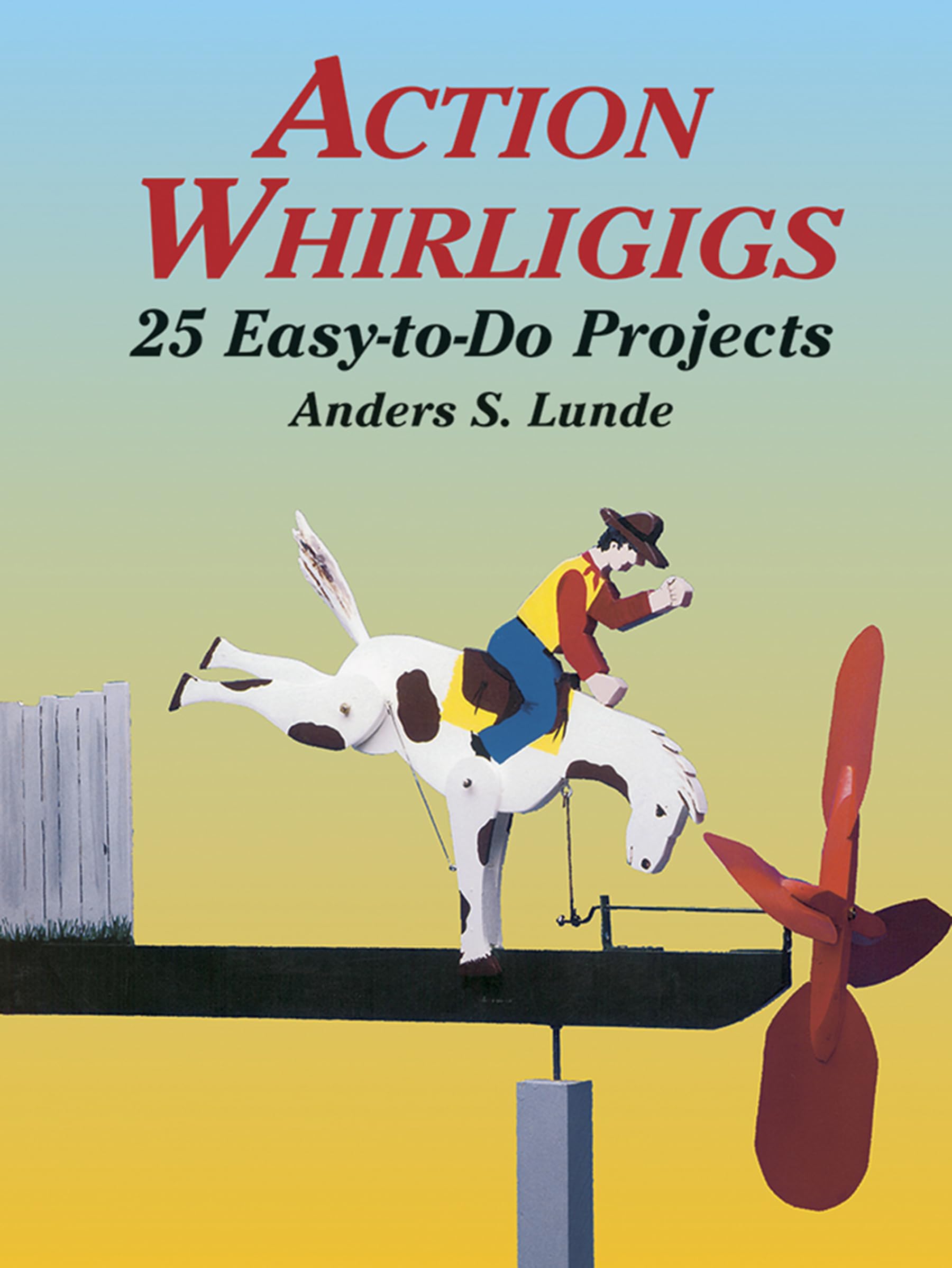 Action Whirligigs: 25 Easy to Do Projects