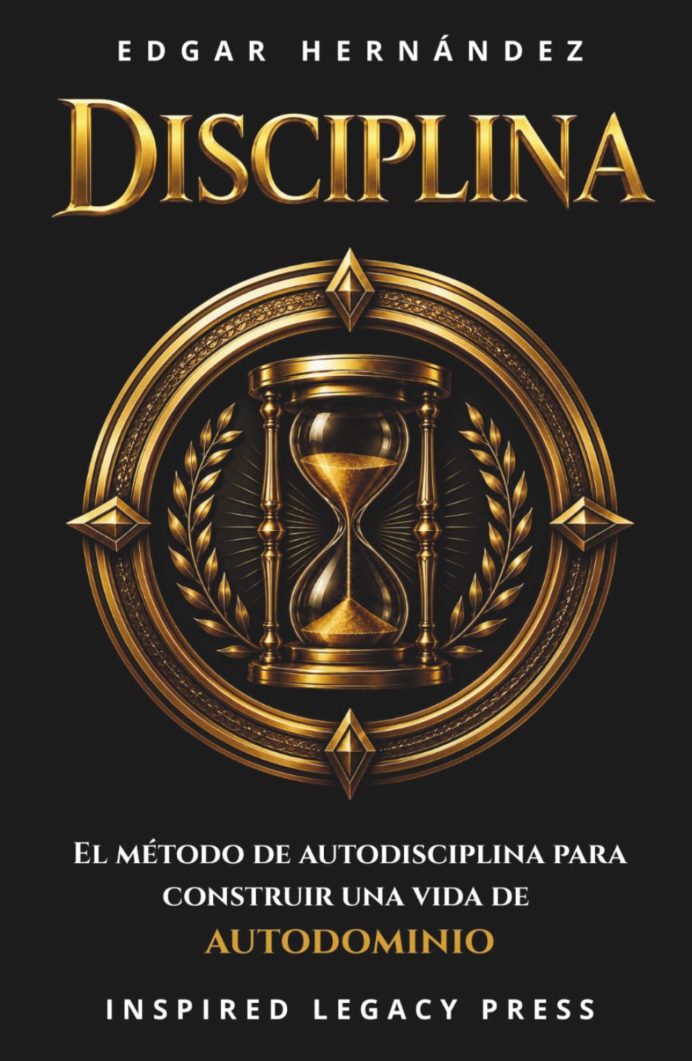 DISCIPLINA: Cómo construir disciplina en 21 días — El método definitivo para transformar tu mente, tus hábitos, tu dinero, tu salud y tus relaciones (Inspired Identidad)